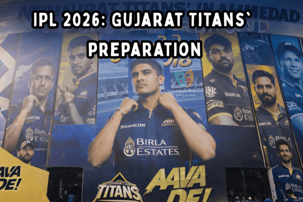IPL 2026: Gujarat Titans' preparation
